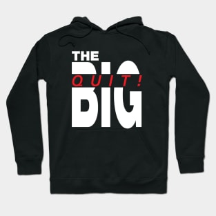 The big Quit, antiwork great resignation Hoodie